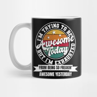 I'm Trying To Be Awesome Today, Funny Be Awesome Mug